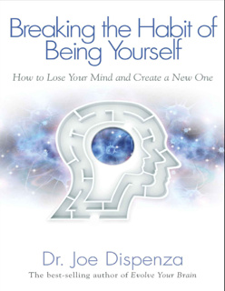 Breaking the Habit of Being Yourself – How to Lose Your Mind and Create a New One (PDF)