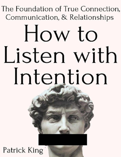 How to Listen with Intention: The Foundation of True Connection,Communication, and Relationships PDF
