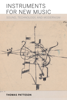 Instruments for New Music: Sound, Technology, and Modernism (PDF)