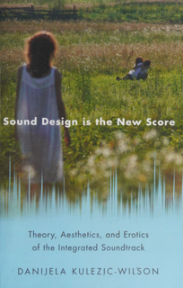 Sound Design Is the New Score - Theory, Aesthetics, and Erotics of the Integrated Soundtrack (PDF)