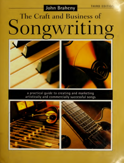 The Craft and Business of Songwriting A Practical Guide to creating and marketing artistically